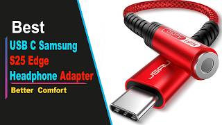 Top 5 Best USB-C Headphone Adapters for Samsung S25 Edge in 2026