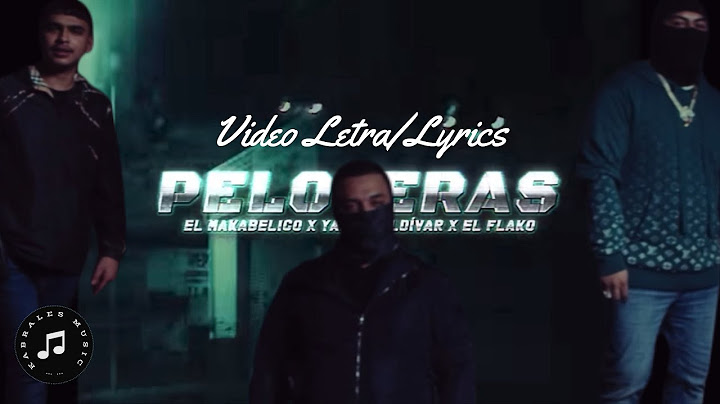 Peloteras (Letra Lyrics) - Yahir Saldívar  & El Makabelico & El Flako