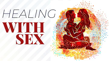 Healing With Sex - Tantra Healing