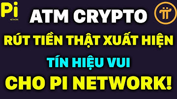 ATM CRYPTO RÚT TIỀN THẬT TÍN HIỆU VUI CHO PI NETWORK! |PI NETWORK MỚI NHẤT