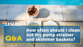 Q&A: How Often Should I Clean Out My Pump Strainer and Skimmer Baskets? | Leslie's