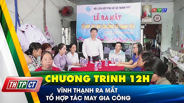 Vĩnh Thạnh ra mắt tổ hợp tác may gia công| Cần Thơ TV