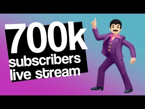 700k sub livestream - 700k sub livestream