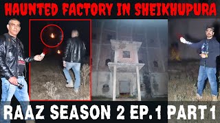 RAAZ Season 2 | Episode 1 | Part 1 | Haunted Factory in Sheikhupura🏭