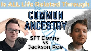 DEBATE | Is All Life Related Through Common Ancestry? || Donny (SFT) Vs. Jackson Roe