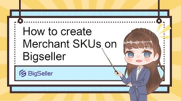 How to creat Merchant SKUs on Bigseller