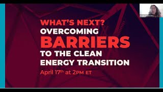 Webinar — What’s Next? Overcoming Barriers to the Clean Energy Transition — 04/18/2024