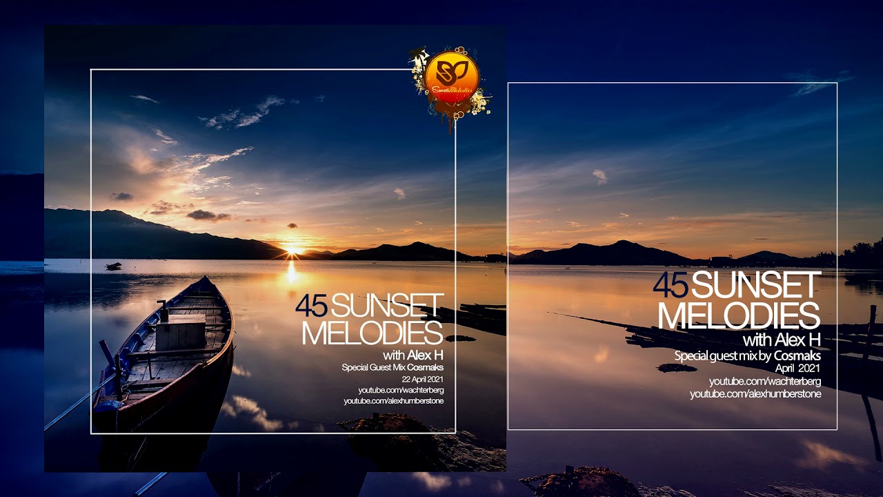 Sunset Melodies With Alex H 045 Guest Mix Cosmaks [22 April 2021]