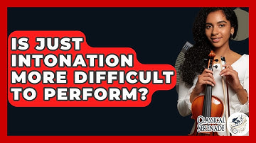Is Just Intonation More Difficult To Perform? - Classical Serenade