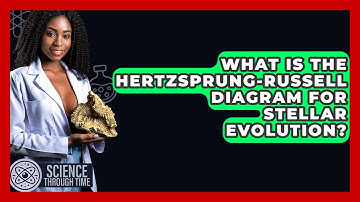 What Is The Hertzsprung-Russell Diagram For Stellar Evolution? - Science Through Time