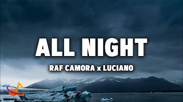 RAF CAMORA x LUCIANO - ALL NIGHT [Lyrics]
