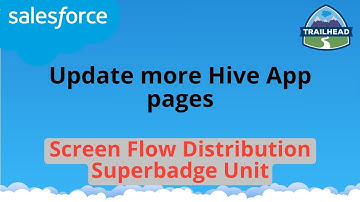 Update more Hive App pages | Screen Flow Distribution Superbadge Unit | Salesforce