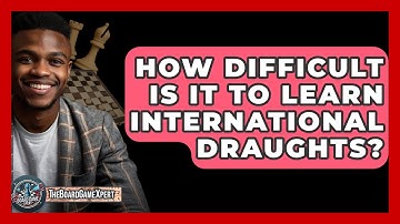 How Difficult Is It To Learn International Draughts? - The Board Game Xpert
