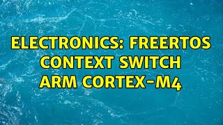 Electronics: FreeRTOS context switch ARM Cortex-M4