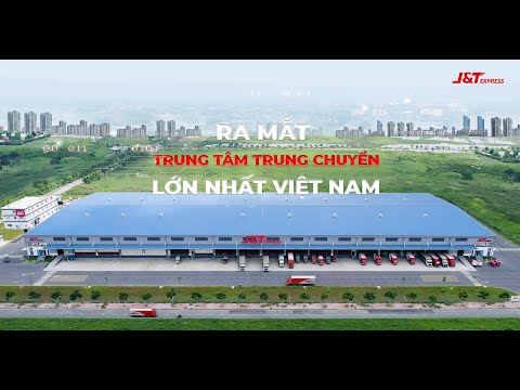 Video J&T Express tự hào ra mắt Trung tâm trung chuyển lớn... - youtube