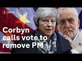 Corbyn calls vote to remove May – as no deal Brexit advances