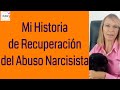 Mi Historia de Dolor y Recuperación del Abuso Narcisista