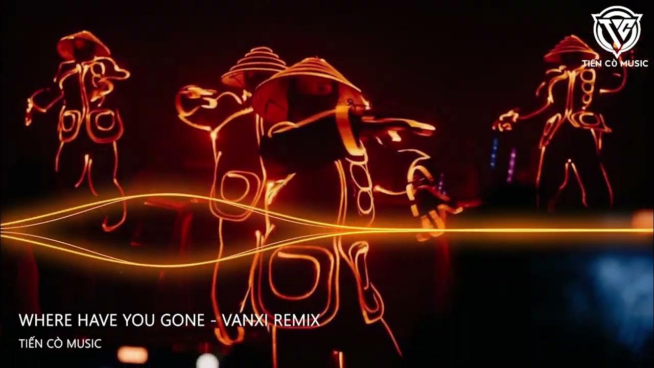Where Have You Gone - Vanxi Remix || Nhạc Hot Tik Tok 2023 Where Have You Gone - Vanxi Remix || Nhạc Hot Tik Tok 2023