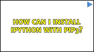 How can I install ipython with pip3? (2 Solutions!!) Profile