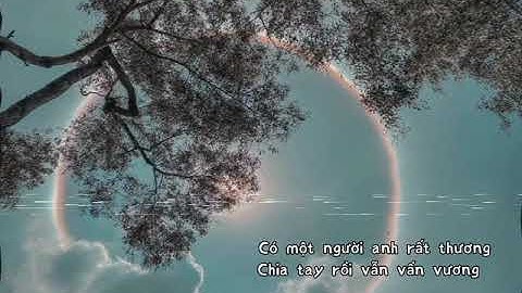 - có một người anh rất thương, chia tay rồi vẫn vấn vương...💔 | Người Cũ - Phạm Nguyên Ngọc