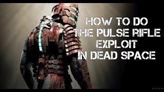 How to do the Pulse Rifle Exploit in Dead Space