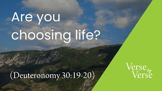 Are You Choosing Life? (Deuteronomy 30:19-20) | Verse by Verse