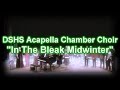 DSHS Acapella Chamber Choir - In The Bleak Midwinter (12-15-16)