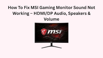 How To Fix MSI Gaming Monitor Sound Not Working – HDMI/DP Audio, Speakers & Volume