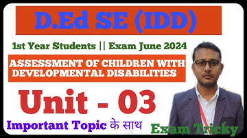 ASSESSMENT OF CHILDREN WITH DEVELOPMENTAL DISABILITIES | D.Ed SE (IDD) | 1st year students | Unit -3