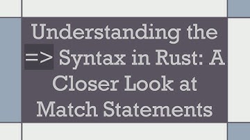 Understanding the =  Syntax in Rust: A Closer Look at Match Statements