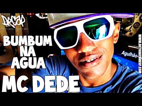 MC DEDE - BUM BUM NA ÁGUA ♪ (DJ BRUNINHO FZR) 2013