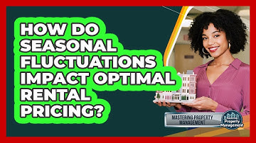 How Do Seasonal Fluctuations Impact Optimal Rental Pricing? - Mastering Property Management