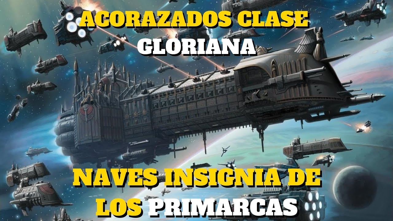 Las Naves Insignia de los PRIMARCAS, los Acorazados GLORIANA