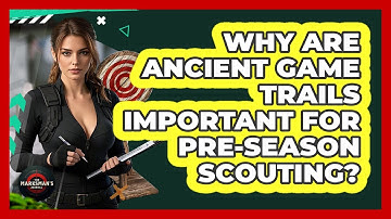 Why Are Ancient Game Trails Important For Pre-season Scouting? - The Marksman