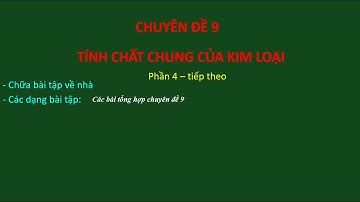 Chuyên đề 9: Tính chất chung của kim loại  (Phần 4 -tt) | Ôn thi HSG Hóa học lớp 9 năm học 2021-2022
