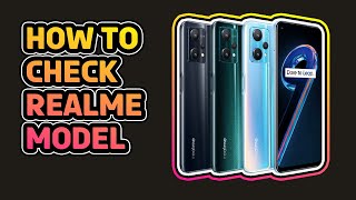 Tips and Tricks to Check Your Realme Model