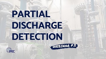 How to Detect Partial Discharge? - IPEC Webinar Part 2