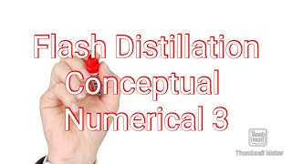 Flash Distillation : Conceptual Numerical 3