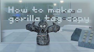 How To Make A Gorilla Tag Copy!