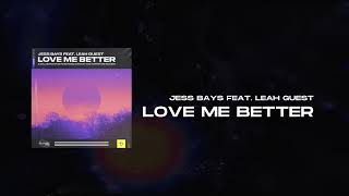 Jess Bays - Love Me Better (Feat. Leah Guest)