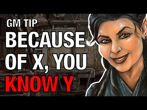 Because of X, You Know Y – Lazy GM Tip