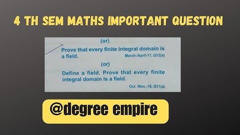 prove that every finite integral domain is a field 4 th sem maths important question