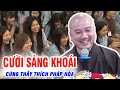 VẤN ĐÁP "CỰC HAY" Tụng Kinh Gì Mà Như Hát  Vậy , Cười Sảng Khoái Suốt Buổi Cùng Thầy Thích Pháp Hoà