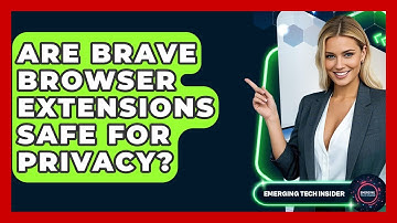 Are Brave Browser Extensions Safe For Privacy? - Emerging Tech Insider