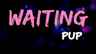 PUP - Waiting (Lyrics)