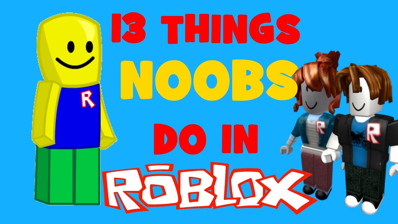 13 Things Noobs Do In Roblox Youtube