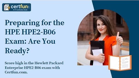 Preparing for the HPE HPE2-B06 Exam: Are You Ready?