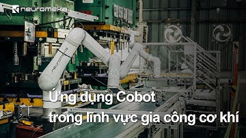 Ứng dụng Cobot trong lĩnh vực gia công cơ khí