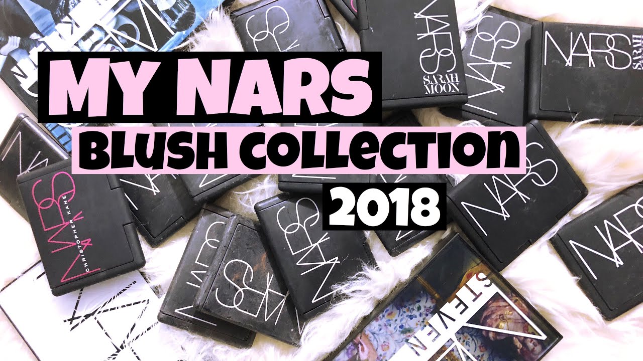 NARS BLUSHES : MY MAKEUP COLLECTION 2018 - HIGH END BLUSH COLLECTION PART 2