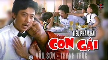 VAN SON 😊 Tiểu Phẩm Hài | CON GÁI | Vân Sơn - Thanh Trúc